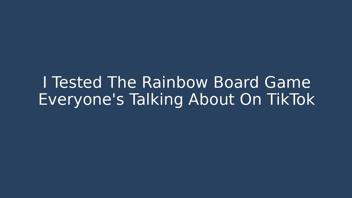 I Tested The Rainbow Board Game Everyone's Talking About On TikTok