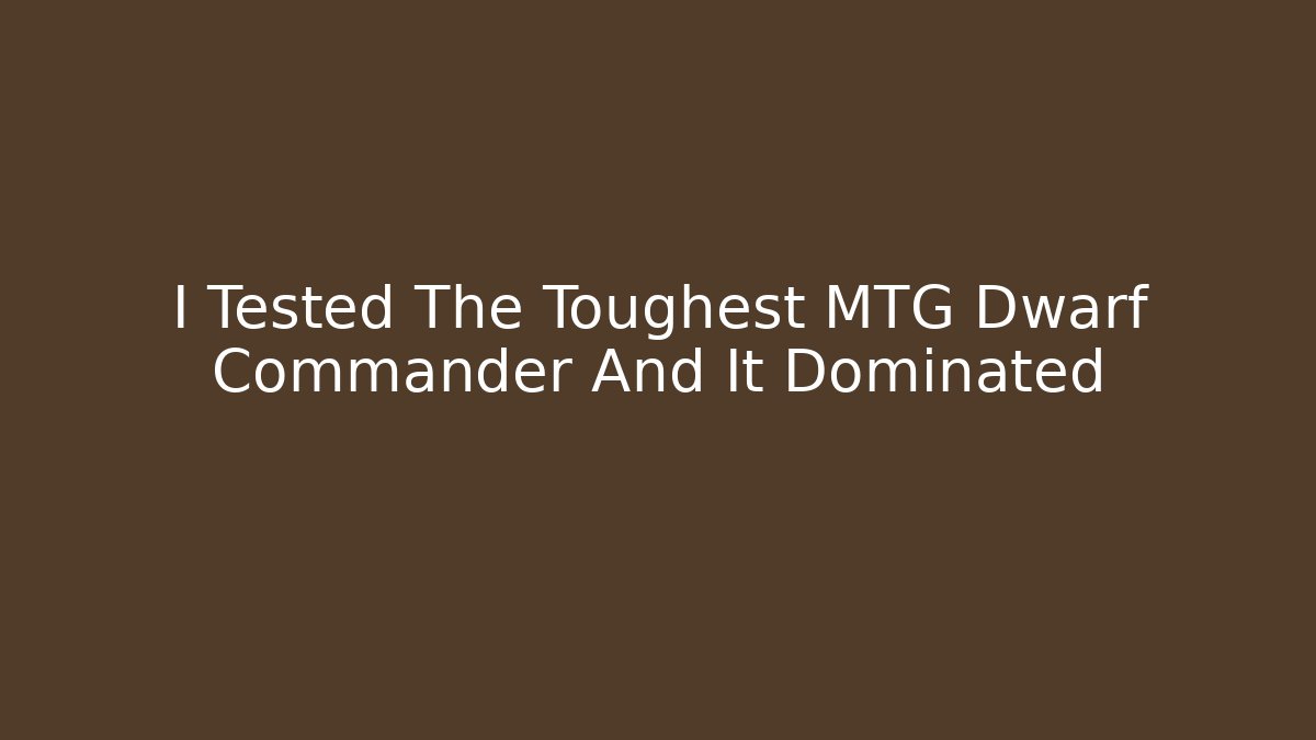 I Tested The Toughest MTG Dwarf Commander And It Dominated - Vintage E-Juice
