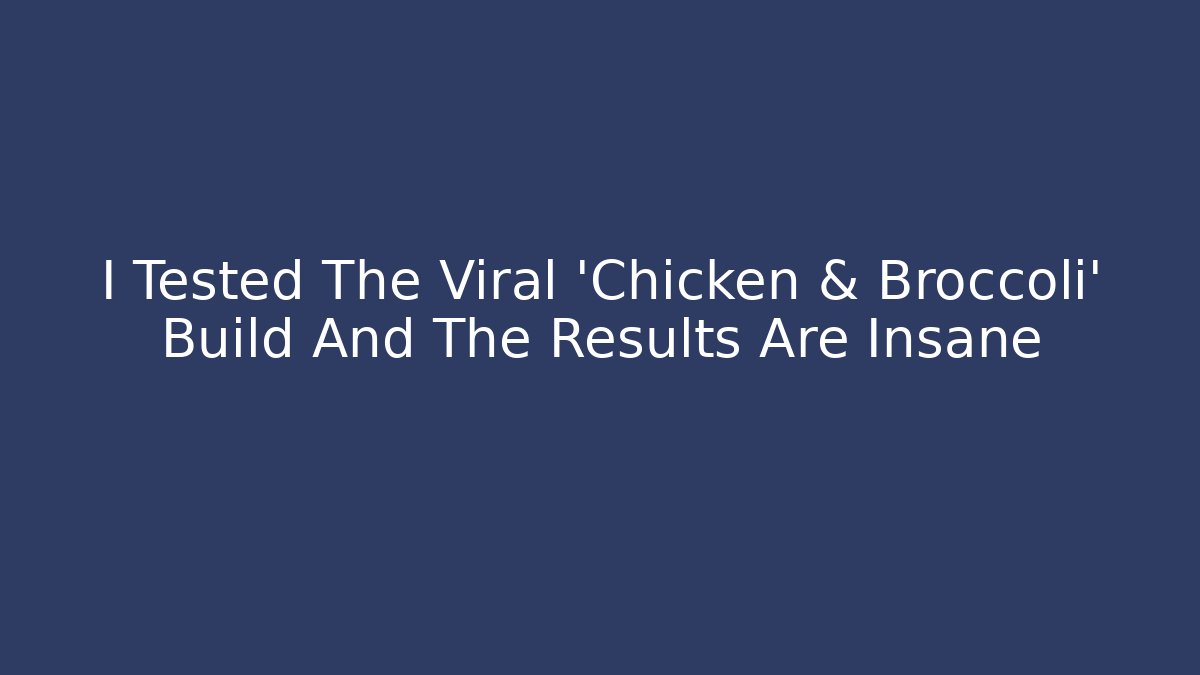 I Tested The Viral 'Chicken & Broccoli' Build And The Results Are Insane