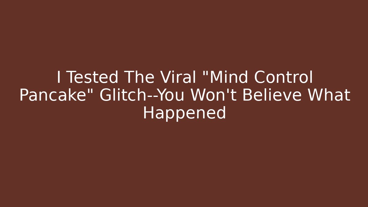 I Tested The Viral “Mind Control Pancake” Glitch—You Won’t Believe What Happened