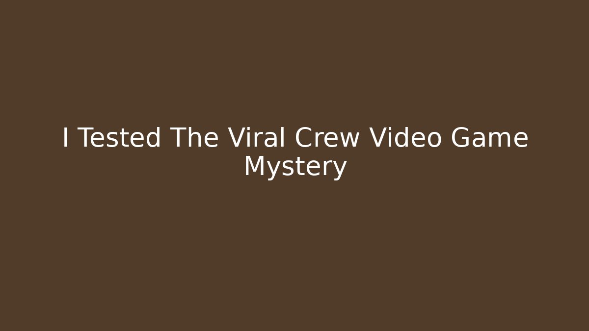 I Tested The Viral Crew Video Game Mystery