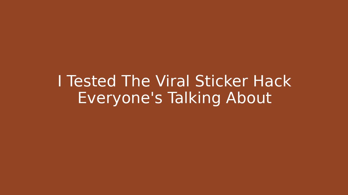 I Tested The Viral Sticker Hack Everyone's Talking About
