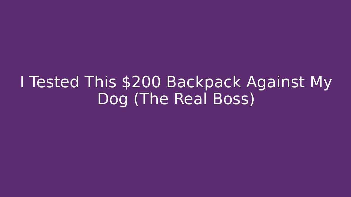 I Tested This $200 Backpack Against My Dog (The Real Boss)