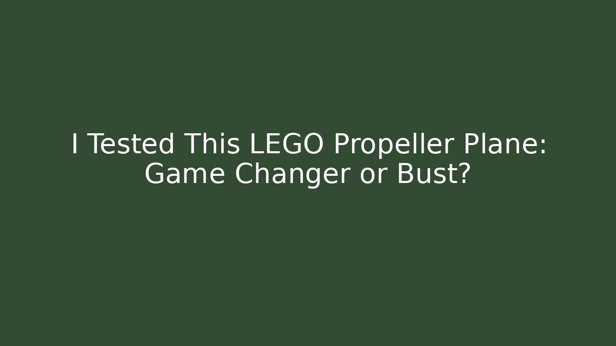 I Tested This LEGO Propeller Plane: Game Changer or Bust?