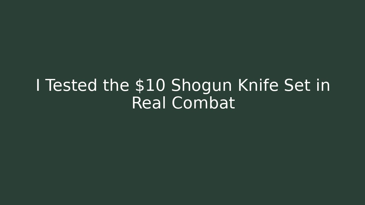 I Tested the $10 Shogun Knife Set in Real Combat