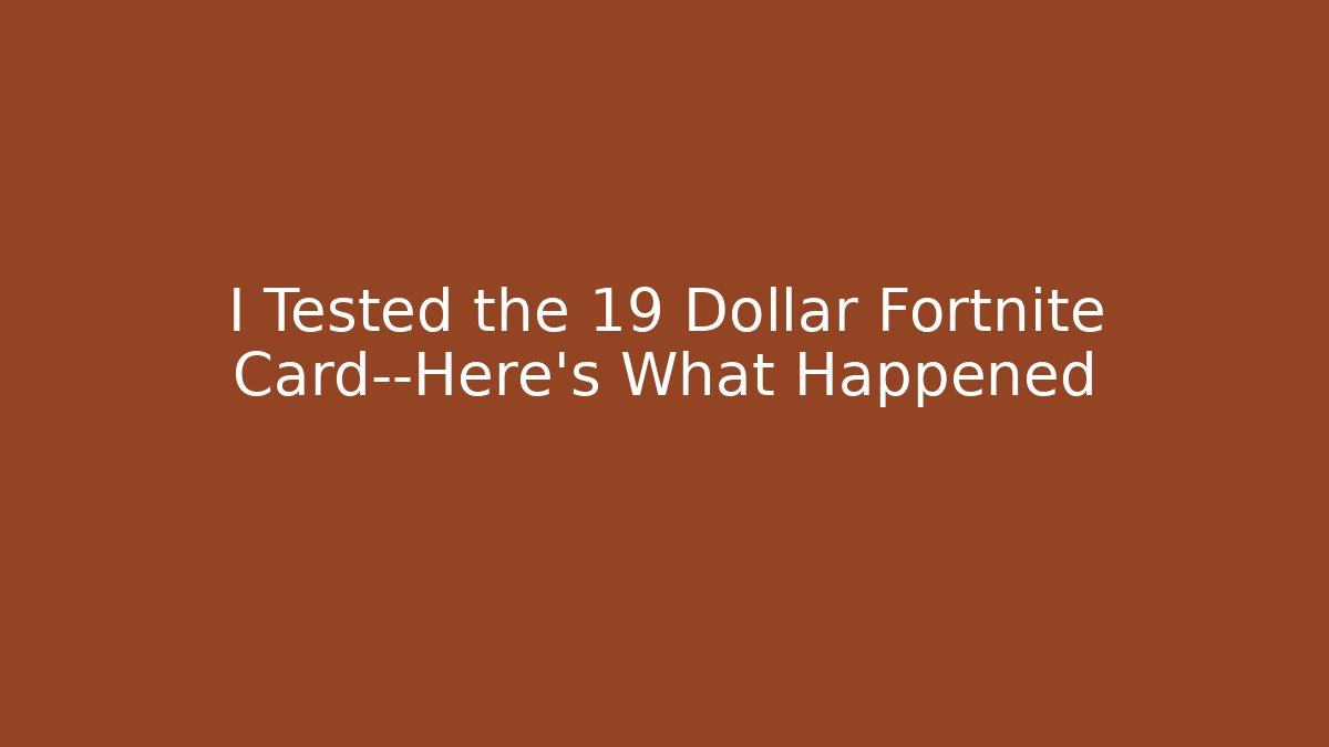 I Tested the 19 Dollar Fortnite Card—Here's What Happened