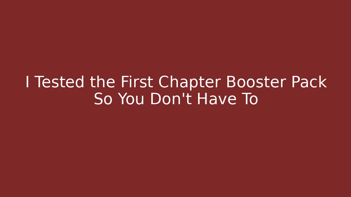 I Tested the First Chapter Booster Pack So You Don't Have To