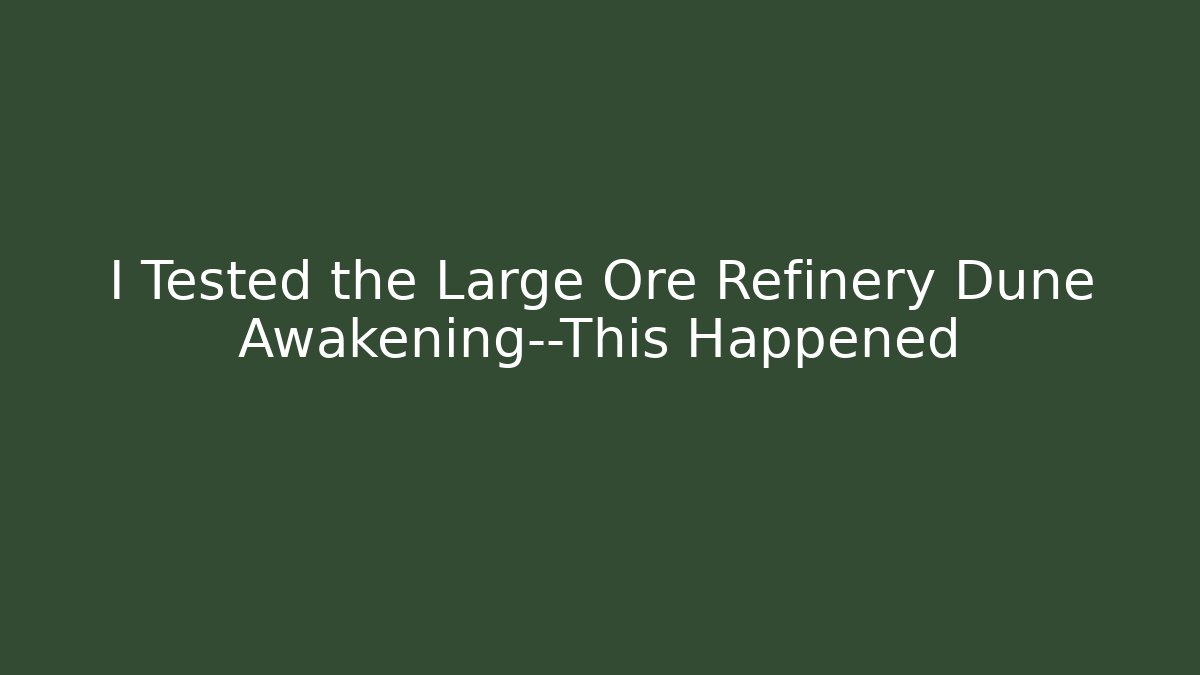 I Tested the Large Ore Refinery Dune Awakening—This Happened - Vintage E-Juice