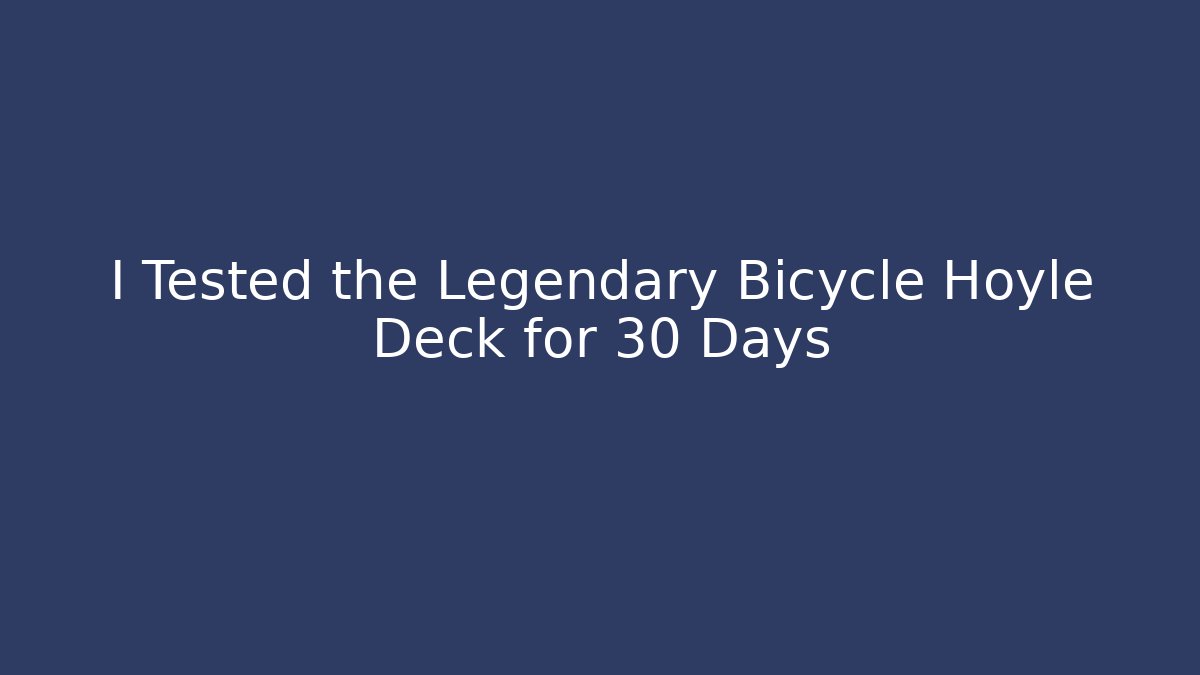 I Tested the Legendary Bicycle Hoyle Deck for 30 Days