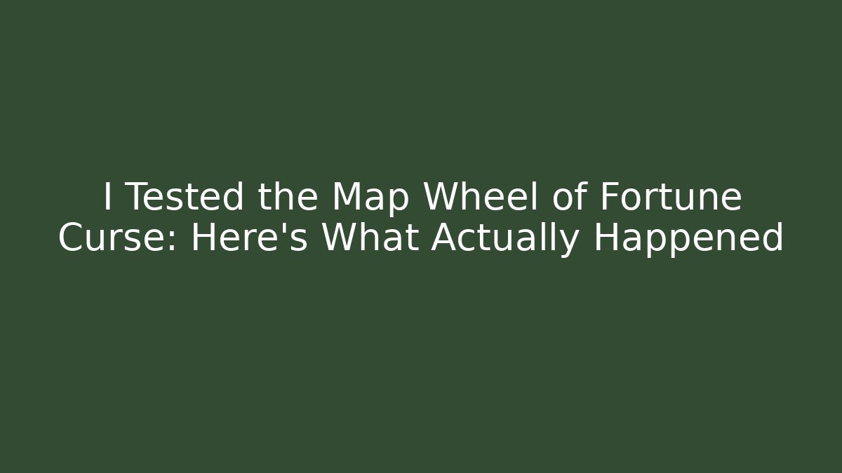 I Tested the Map Wheel of Fortune Curse: Here's What Actually Happened