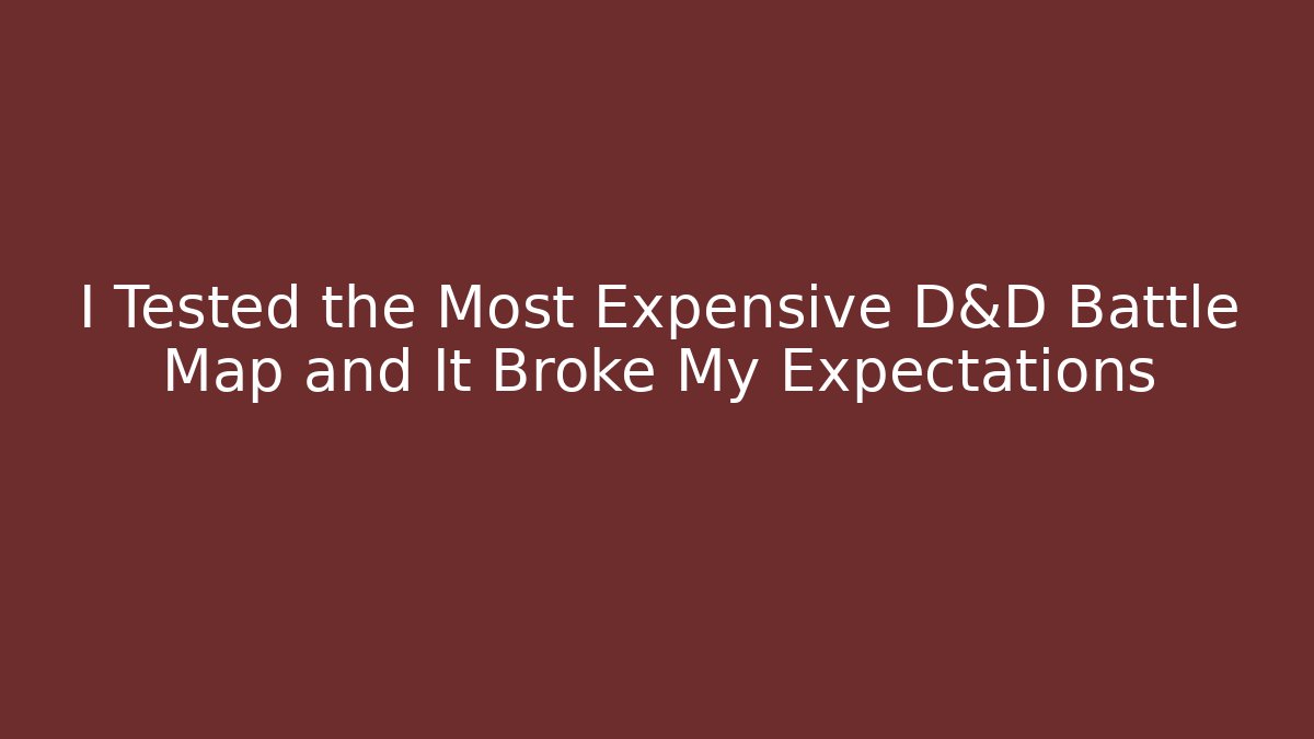 I Tested the Most Expensive D&D Battle Map and It Broke My Expectations
