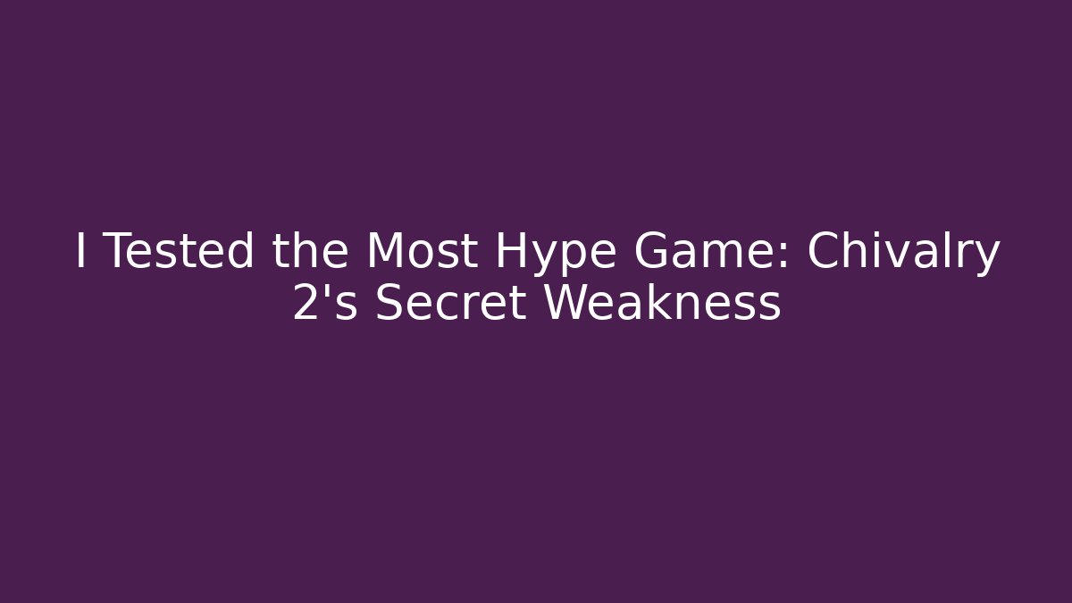 I Tested the Most Hype Game: Chivalry 2's Secret Weakness - Vintage E-Juice