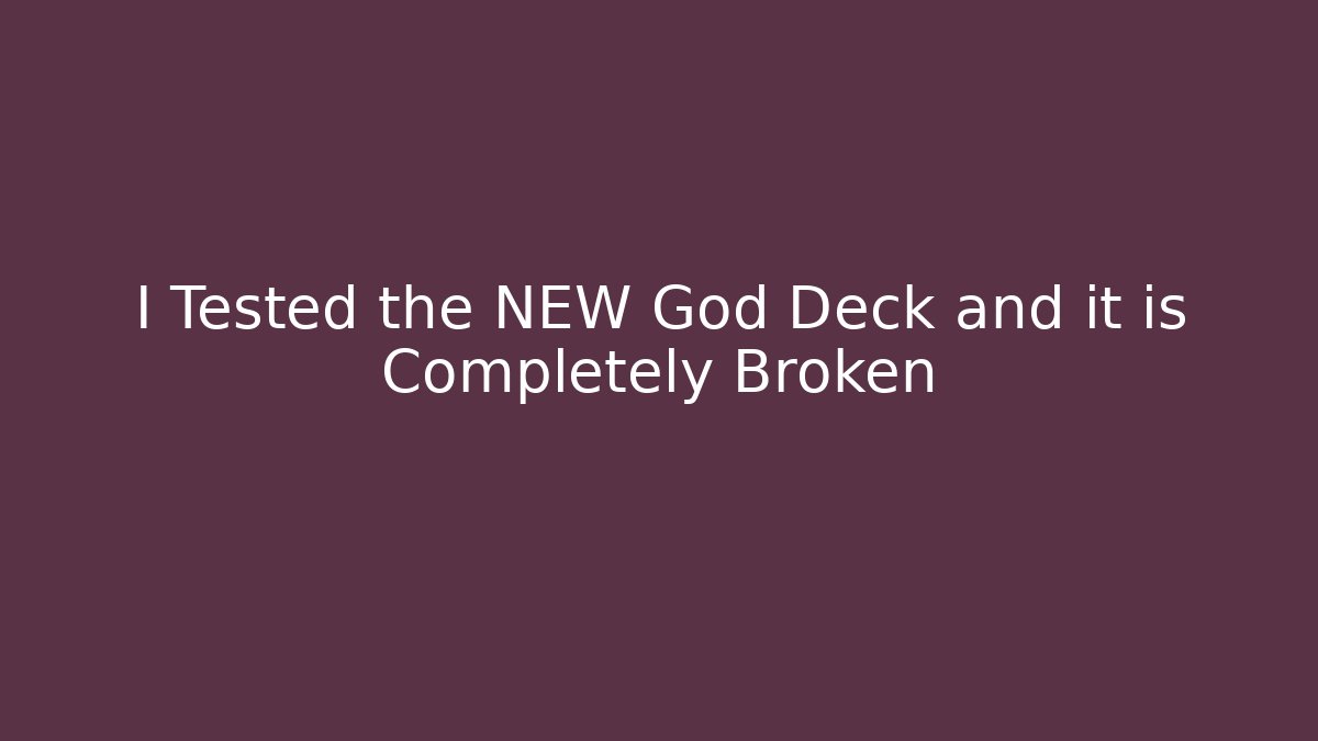 I Tested the NEW God Deck and it is Completely Broken