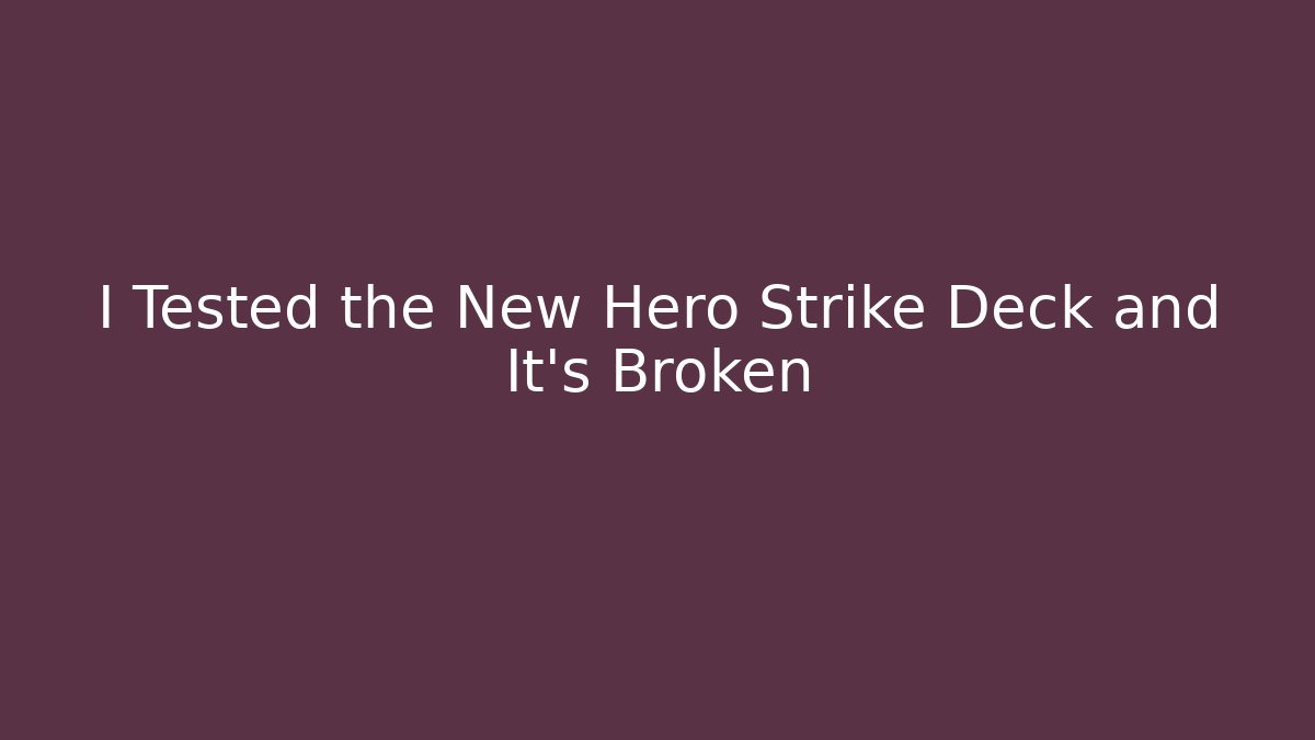 I Tested the New Hero Strike Deck and It's Broken
