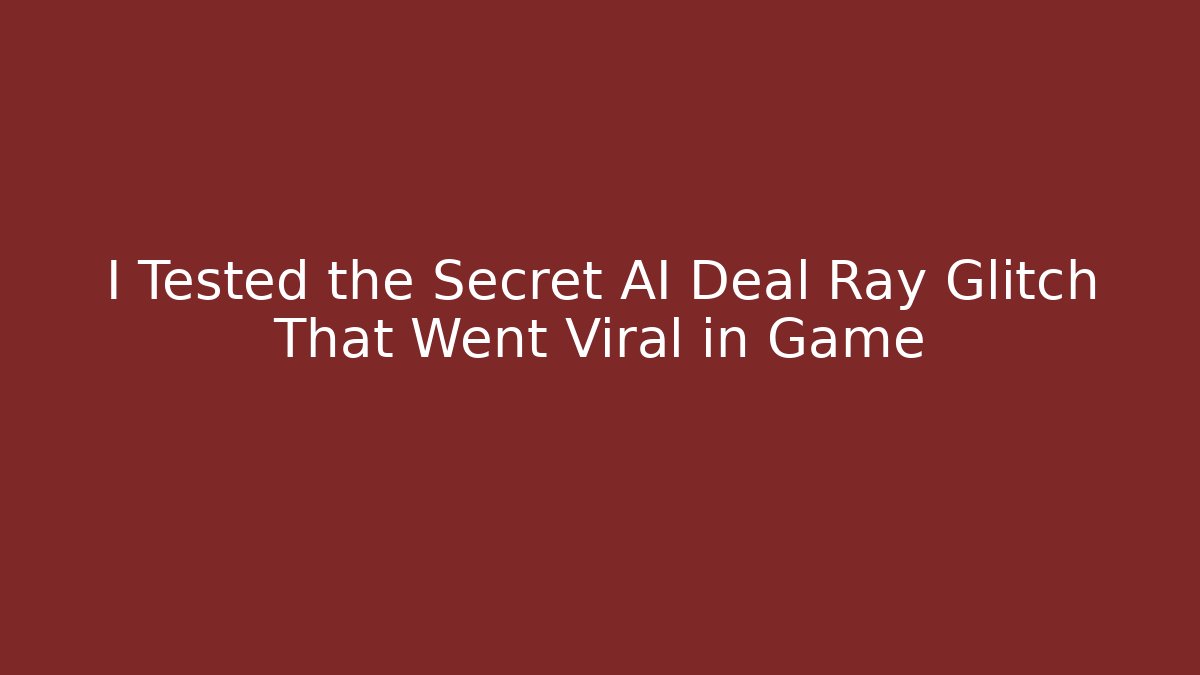 I Tested the Secret AI Deal Ray Glitch That Went Viral in Game