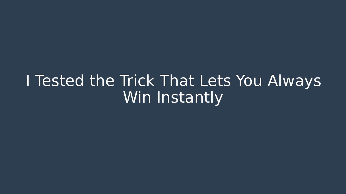 I Tested the Trick That Lets You Always Win Instantly