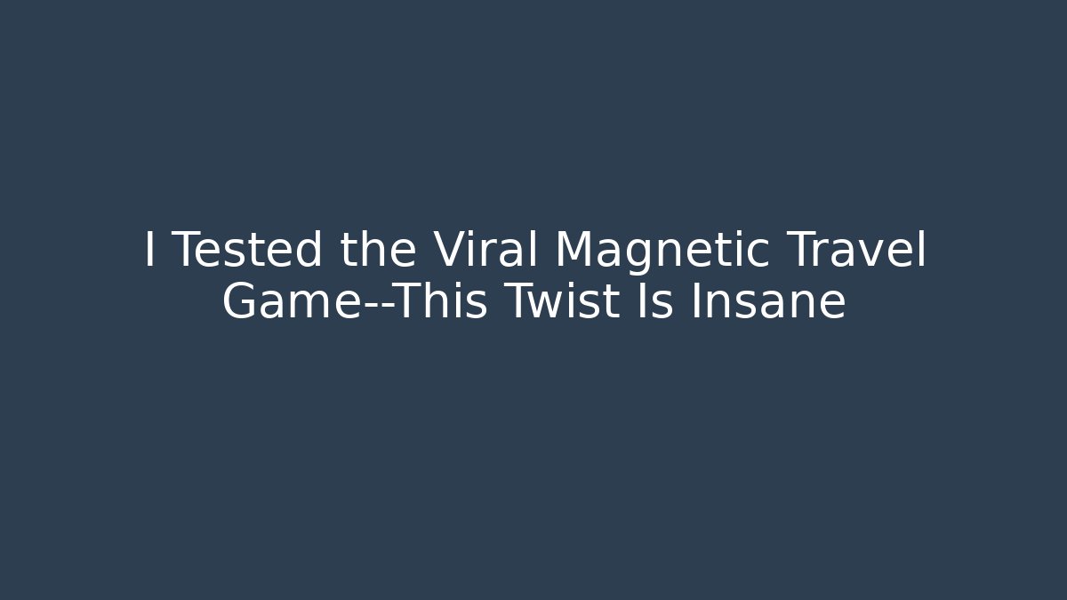 I Tested the Viral Magnetic Travel Game—This Twist Is Insane