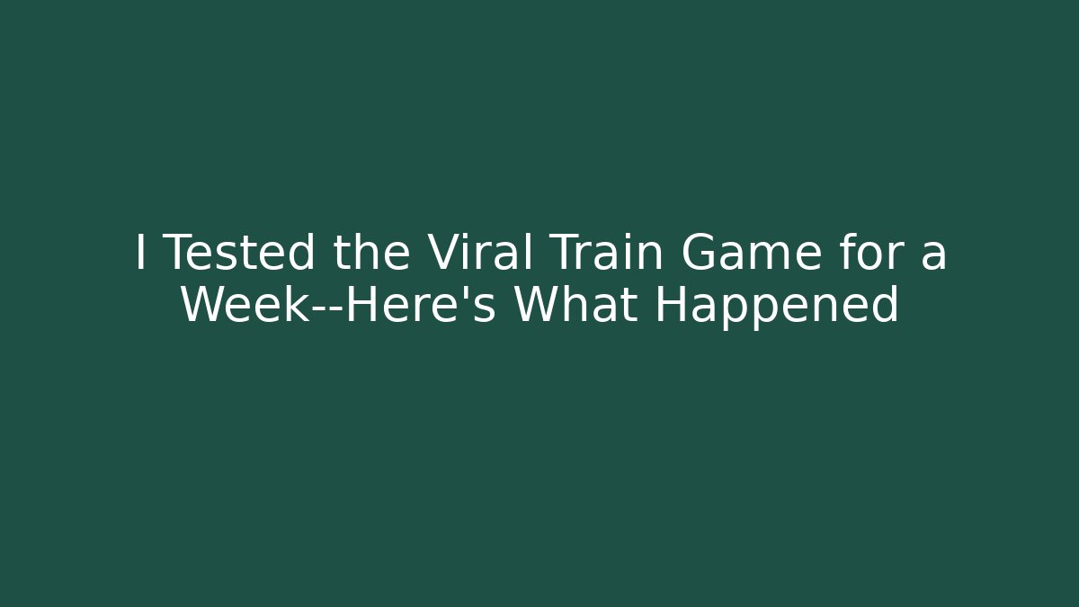 I Tested the Viral Train Game for a Week—Here's What Happened