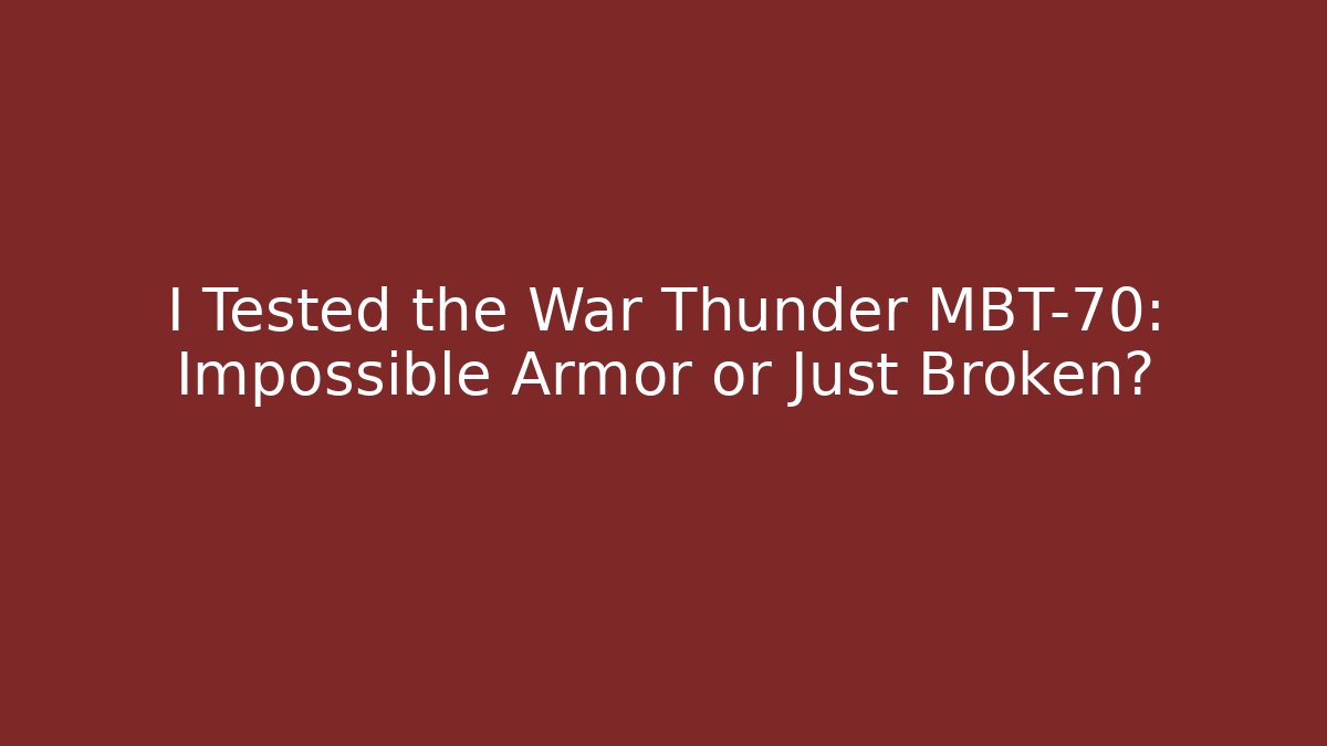 I Tested the War Thunder MBT-70: Impossible Armor or Just Broken? - Vintage E-Juice