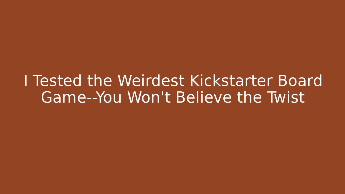 I Tested the Weirdest Kickstarter Board Game—You Won’t Believe the Twist