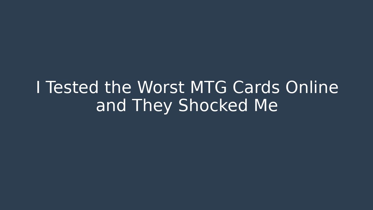 I Tested the Worst MTG Cards Online and They Shocked Me