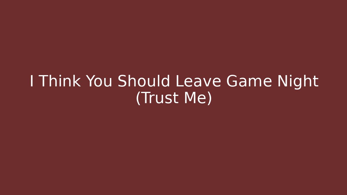 I Think You Should Leave Game Night (Trust Me)