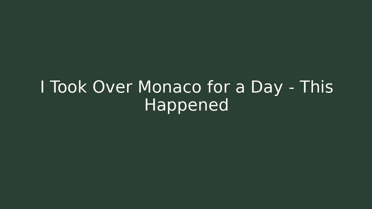 I Took Over Monaco for a Day – This Happened