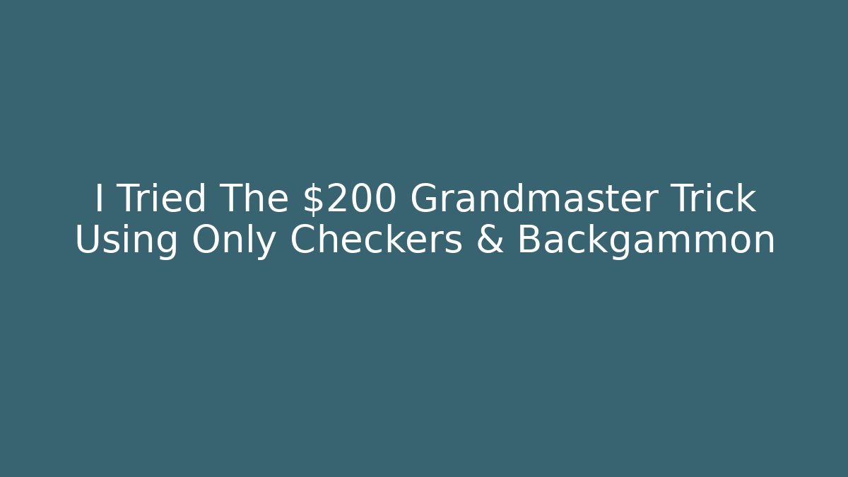 I Tried The $200 Grandmaster Trick Using Only Checkers & Backgammon