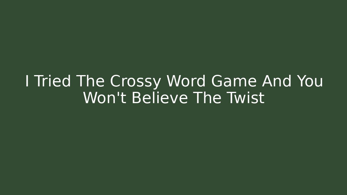 I Tried The Crossy Word Game And You Won't Believe The Twist