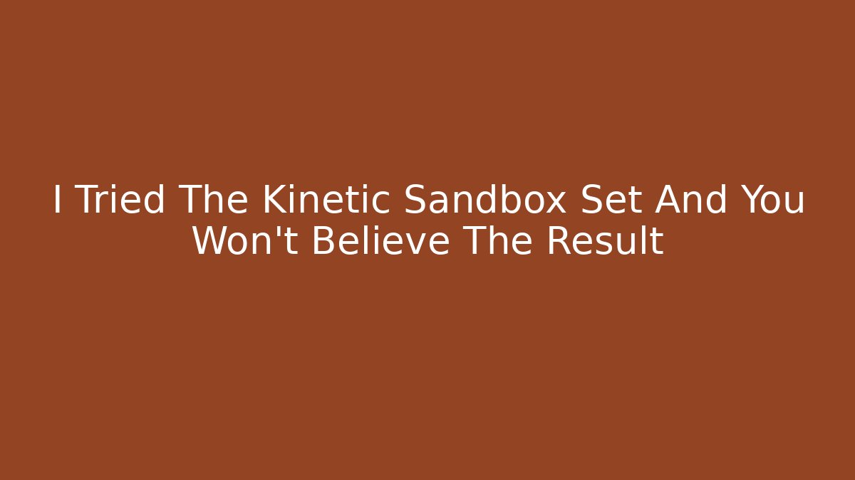 I Tried The Kinetic Sandbox Set And You Won't Believe The Result