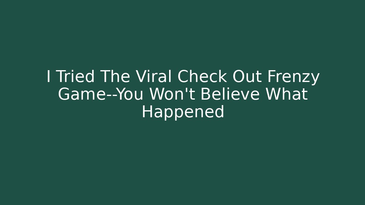 I Tried The Viral Check Out Frenzy Game—You Won't Believe What Happened