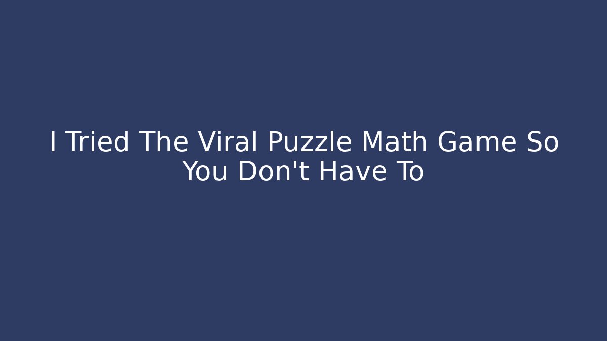 I Tried The Viral Puzzle Math Game So You Don't Have To