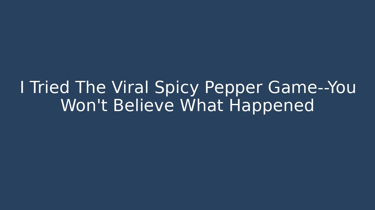 I Tried The Viral Spicy Pepper Game—You Won't Believe What Happened