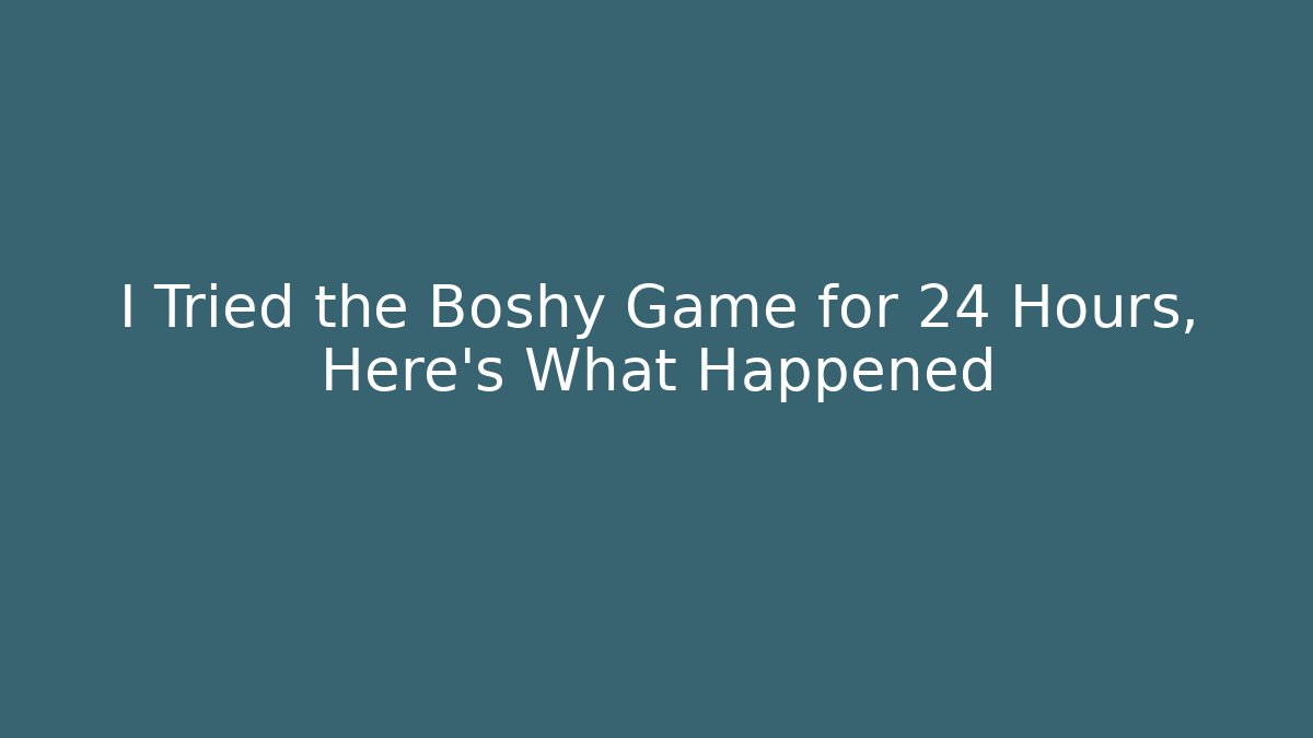 I Tried the Boshy Game for 24 Hours, Here's What Happened