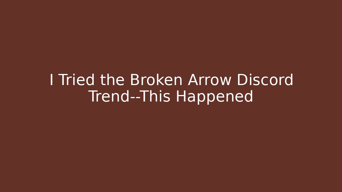 I Tried the Broken Arrow Discord Trend—This Happened