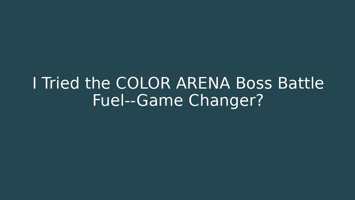 I Tried the COLOR ARENA Boss Battle Fuel—Game Changer?