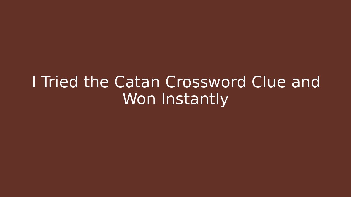 I Tried the Catan Crossword Clue and Won Instantly