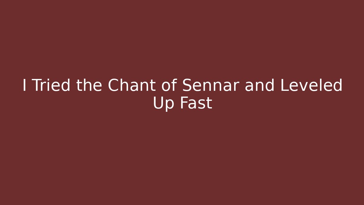I Tried the Chant of Sennar and Leveled Up Fast
