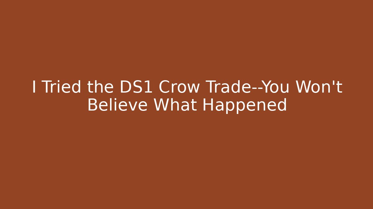 I Tried the DS1 Crow Trade—You Won’t Believe What Happened