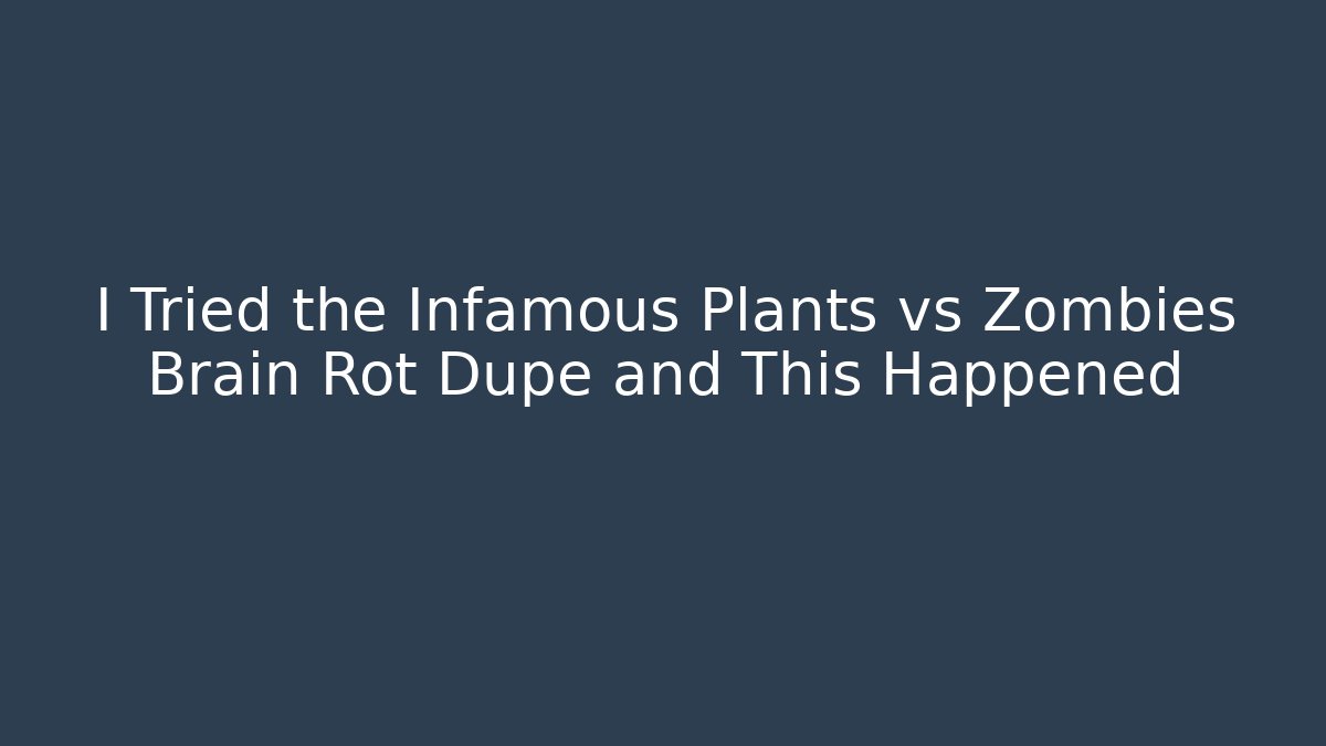 I Tried the Infamous Plants vs Zombies Brain Rot Dupe and This Happened
