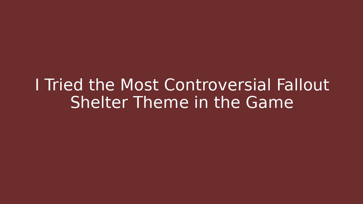 I Tried the Most Controversial Fallout Shelter Theme in the Game