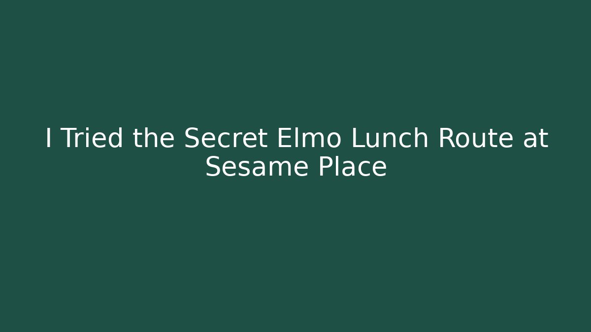 I Tried the Secret Elmo Lunch Route at Sesame Place