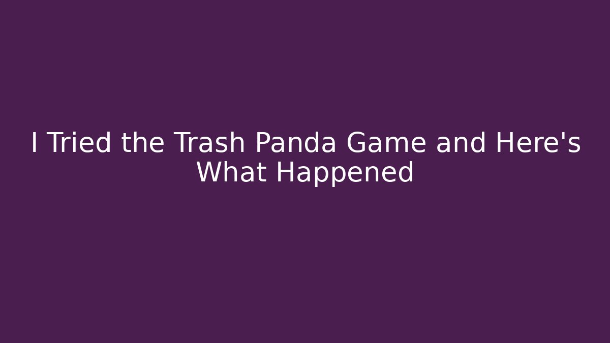 I Tried the Trash Panda Game and Here's What Happened