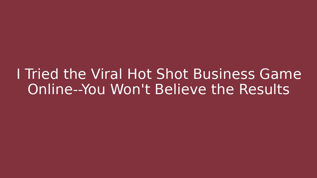 I Tried the Viral Hot Shot Business Game Online—You Won’t Believe the Results