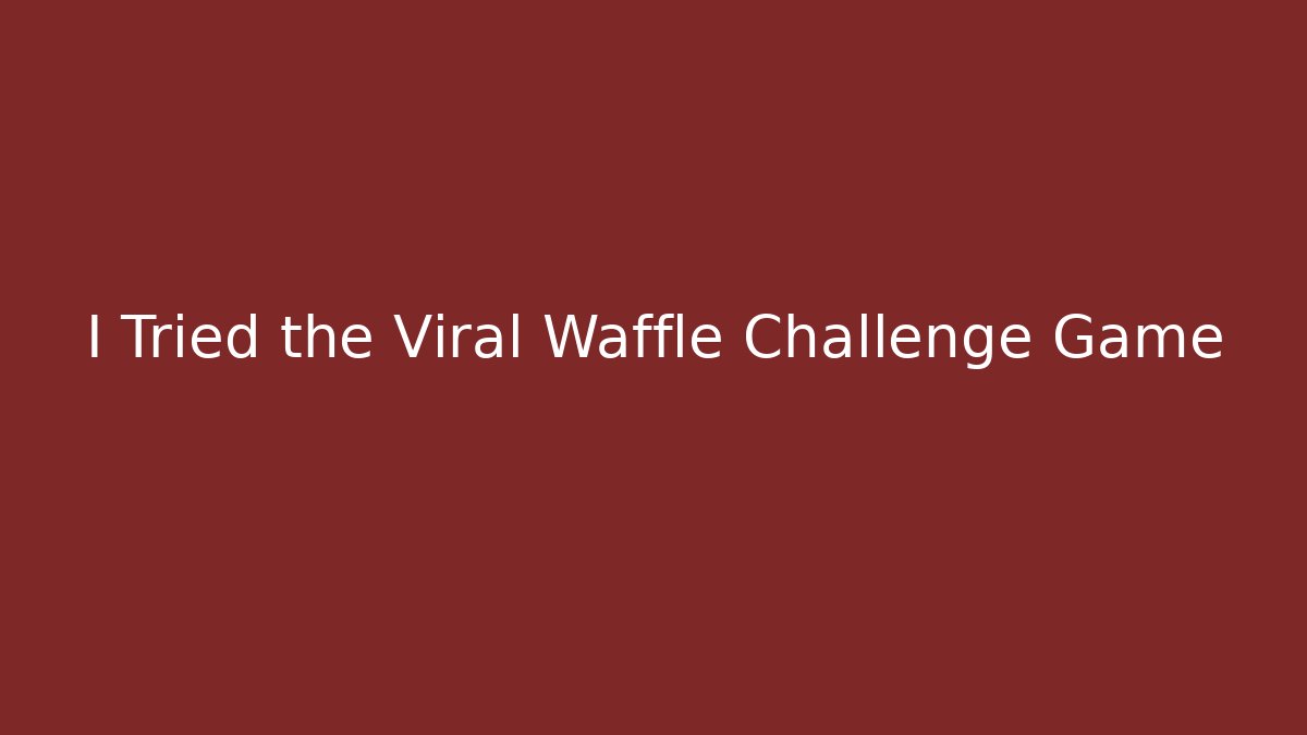 I Tried the Viral Waffle Challenge Game