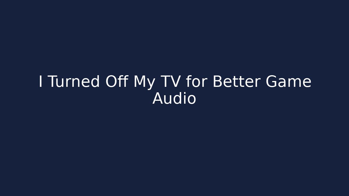 I Turned Off My TV for Better Game Audio - Vintage E-Juice