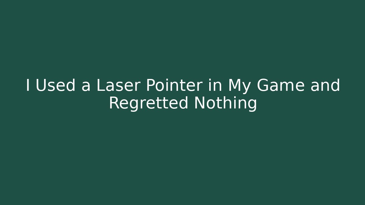 I Used a Laser Pointer in My Game and Regretted Nothing