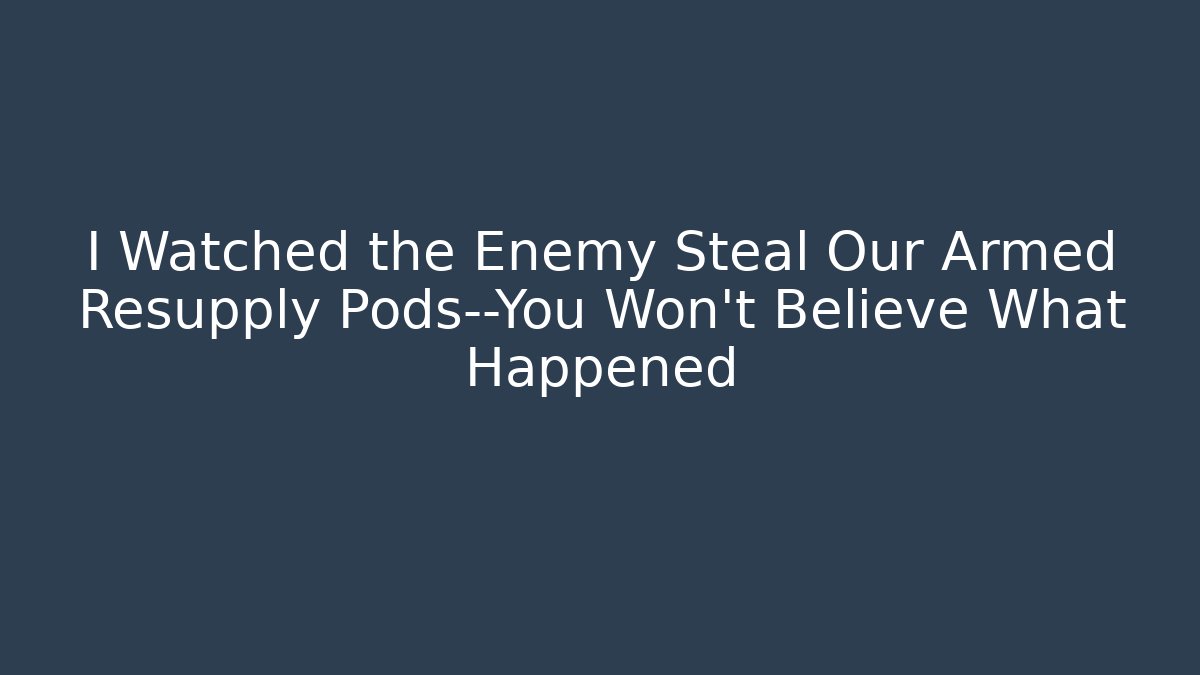 I Watched the Enemy Steal Our Armed Resupply Pods—You Won’t Believe What Happened - Vintage E-Juice