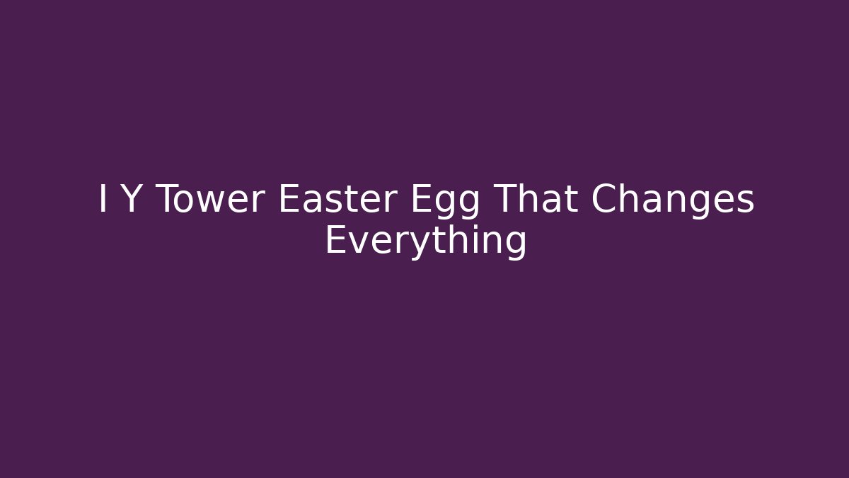 I Y Tower Easter Egg That Changes Everything - Vintage E-Juice