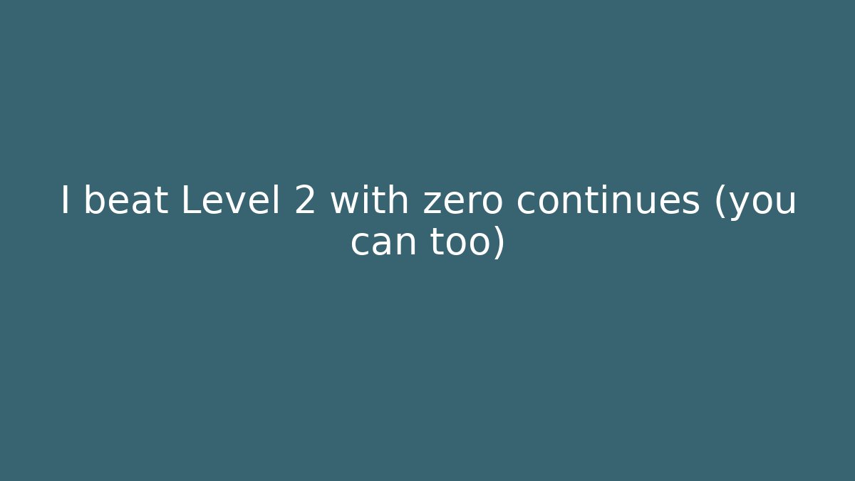 I beat Level 2 with zero continues (you can too)